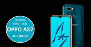 Smartfon OPPO AX7 4GB/64GB o wartości 799 zł!